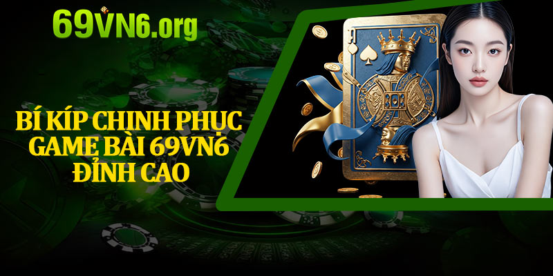 Bí Kíp Chinh Phục Game Bài 69vn6 Đỉnh Cao