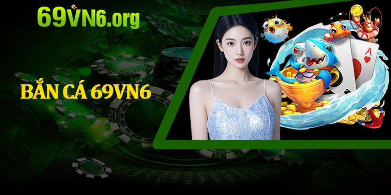 Bắn Cá 69vn6