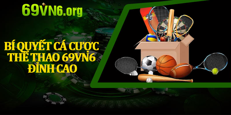 Bí Quyết Cá Cược Thể Thao 69vn6 Đỉnh Cao