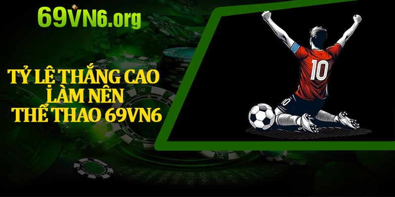 Tỷ Lệ Thắng Cao Làm Nên Thể Thao 69vn6